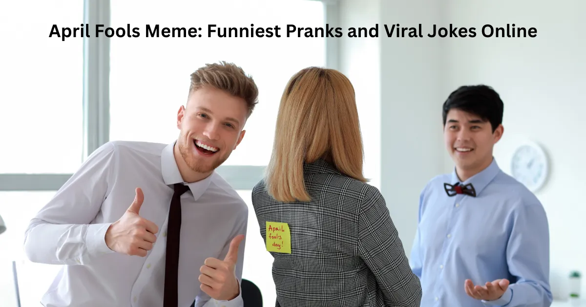 April Fools Meme Funniest Pranks and Viral Jokes Online