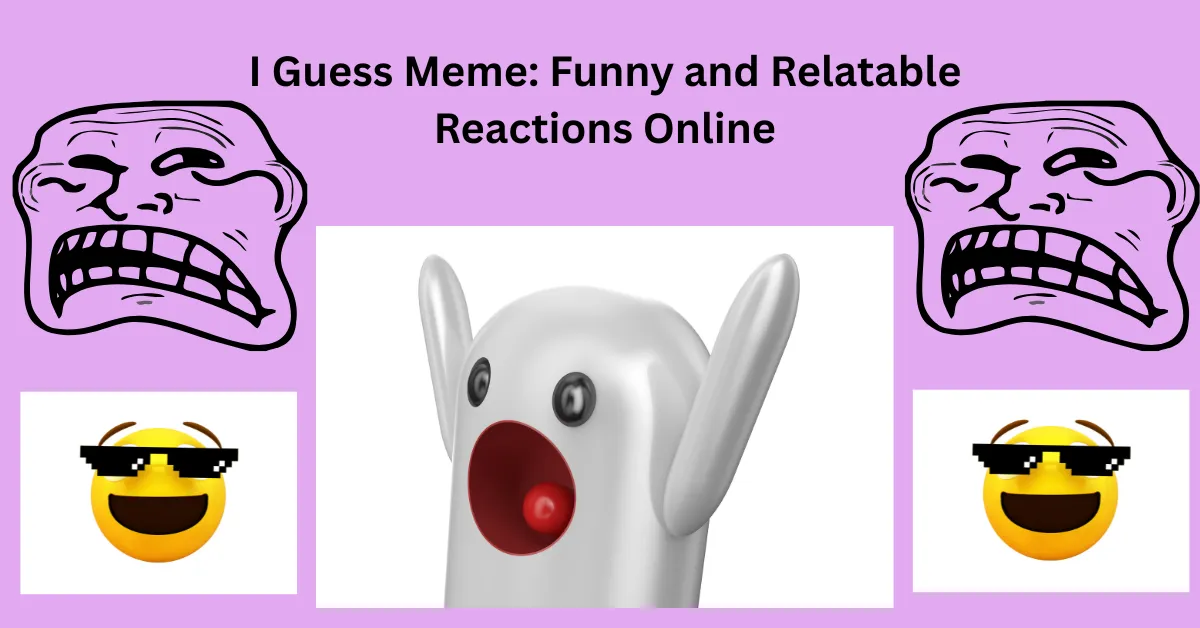 I Guess Meme Funny and Relatable Reactions Online