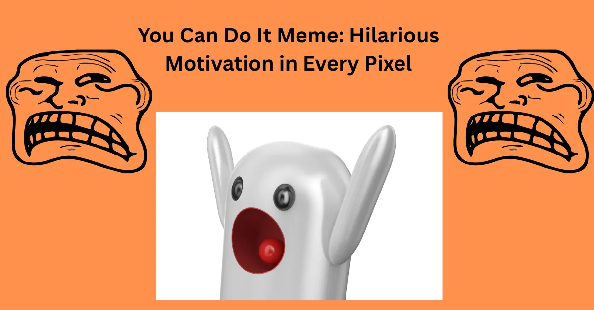 You Can Do It Meme Hilarious Motivation in Every Pixel
