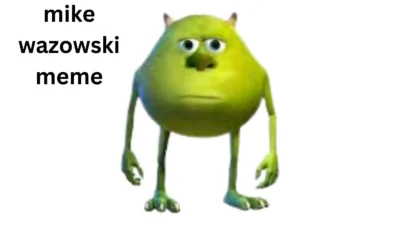 Mike Wazowski Meme